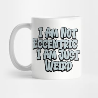 Not Eccentric, Just Weird Mug